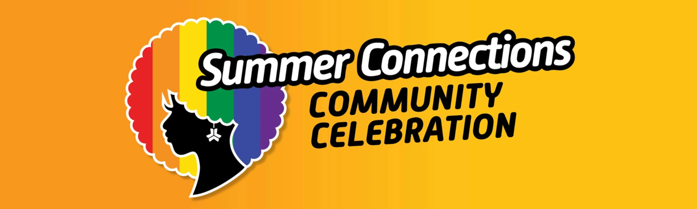 Text reads, "Summer Connections. Community Celebration' on a vibrant yellow background. To the left there's a silhouette of an African American woman with a rainbow afro.