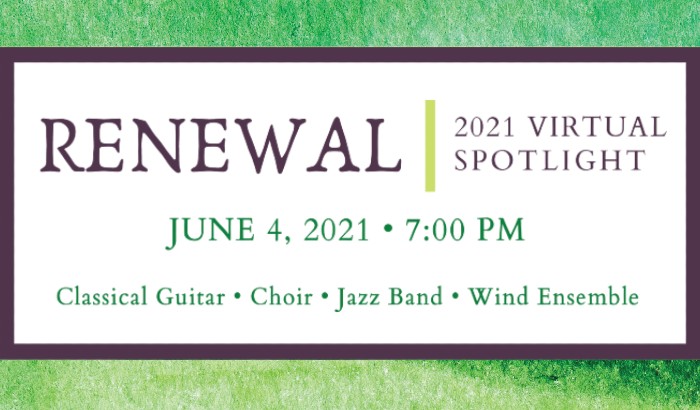 Renewal, 2021 Virtual Spotlight, June 4, 2021, 7pm, Classical Guitar, Choir, Jazz Band, Wind Ensemble